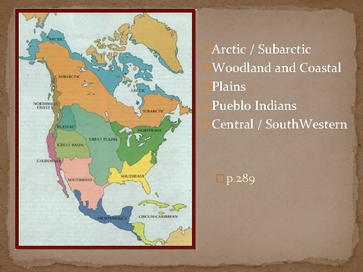 �Arctic / Subarctic �Woodland Coastal �Plains �Pueblo Indians �Central / South. Western � p.