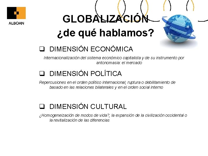 GLOBALIZACIÓN ¿de qué hablamos? q DIMENSIÓN ECONÓMICA Internacionalización del sistema económico capitalista y de