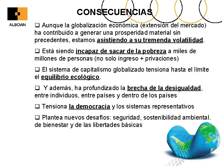 CONSECUENCIAS q Aunque la globalización económica (extensión del mercado) ha contribuido a generar una