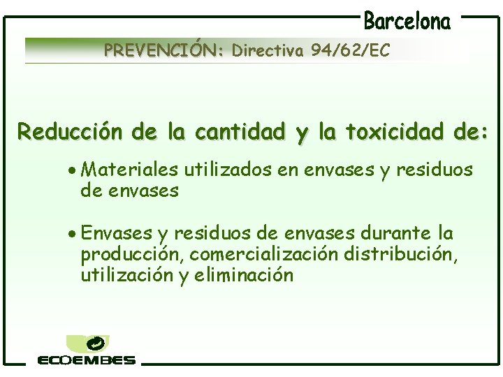 PREVENCIÓN: Directiva 94/62/EC Reducción de la cantidad y la toxicidad de: · Materiales utilizados