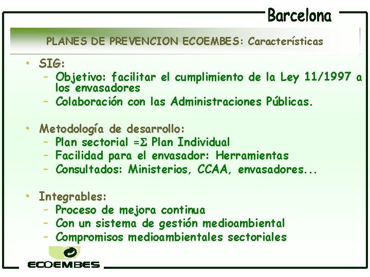 PLANES DE PREVENCION ECOEMBES: Características • SIG: – Objetivo: facilitar el cumplimiento de la