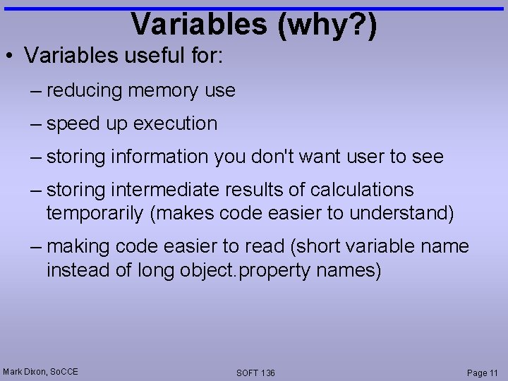 Variables (why? ) • Variables useful for: – reducing memory use – speed up