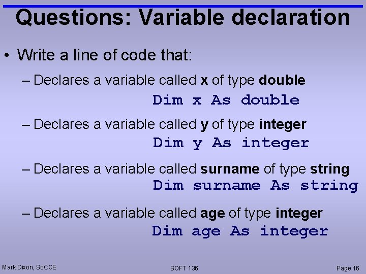 Questions: Variable declaration • Write a line of code that: – Declares a variable