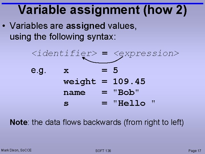 Variable assignment (how 2) • Variables are assigned values, using the following syntax: <identifier>