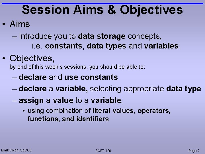 Session Aims & Objectives • Aims – Introduce you to data storage concepts, i.