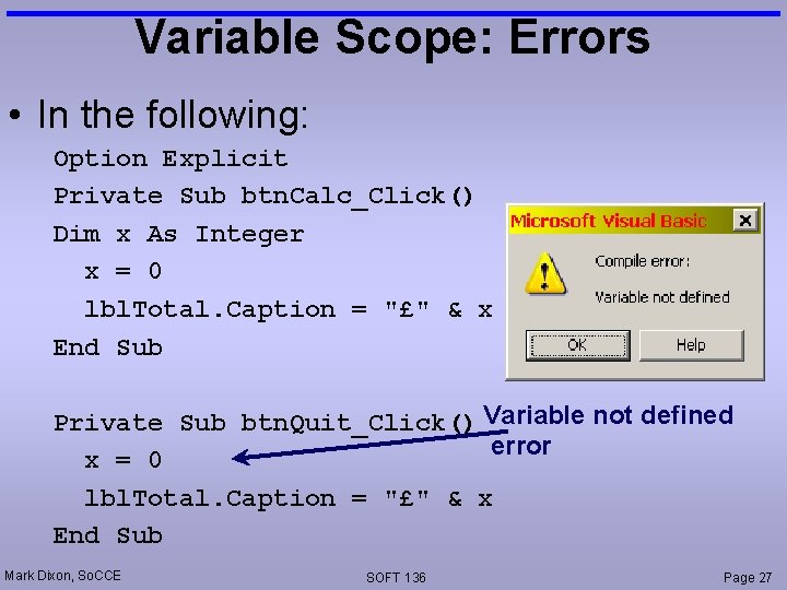 Variable Scope: Errors • In the following: Option Explicit Private Sub btn. Calc_Click() Dim