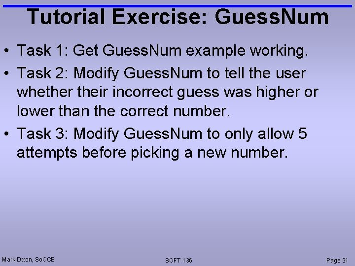 Tutorial Exercise: Guess. Num • Task 1: Get Guess. Num example working. • Task