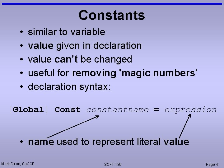 Constants • • • similar to variable value given in declaration value can’t be