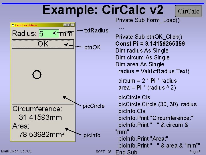 Example: Cir. Calc v 2 txt. Radius btn. OK Cir. Calc Private Sub Form_Load()