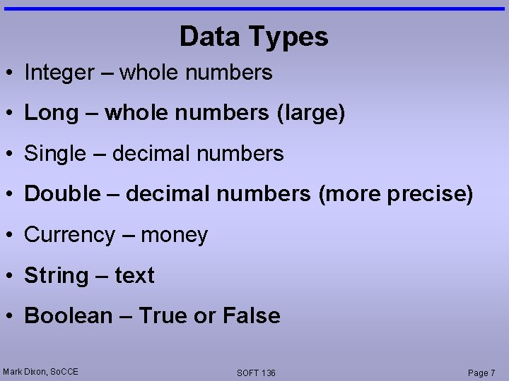 Data Types • Integer – whole numbers • Long – whole numbers (large) •