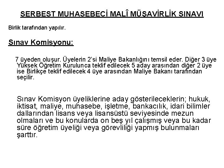 SERBEST MUHASEBECİ MALÎ MÜŞAVİRLİK SINAVI Birlik tarafından yapılır. Sınav Komisyonu: 7 üyeden oluşur. Üyelerin