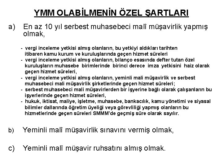 YMM OLABİLMENİN ÖZEL ŞARTLARI a) En az 10 yıl serbest muhasebeci malî müşavirlik yapmış