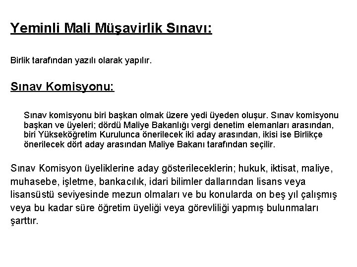 Yeminli Mali Müşavirlik Sınavı: Birlik tarafından yazılı olarak yapılır. Sınav Komisyonu: Sınav komisyonu biri