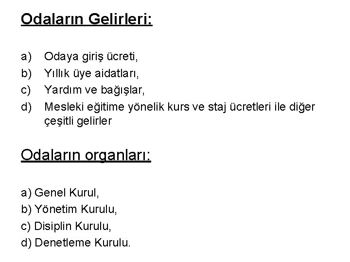 Odaların Gelirleri: a) b) c) d) Odaya giriş ücreti, Yıllık üye aidatları, Yardım ve