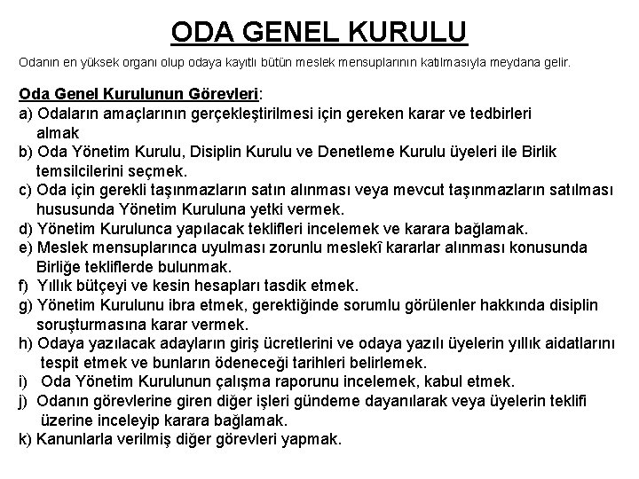 ODA GENEL KURULU Odanın en yüksek organı olup odaya kayıtlı bütün meslek mensuplarının katılmasıyla