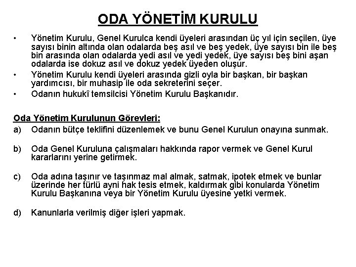 ODA YÖNETİM KURULU • • • Yönetim Kurulu, Genel Kurulca kendi üyeleri arasından üç