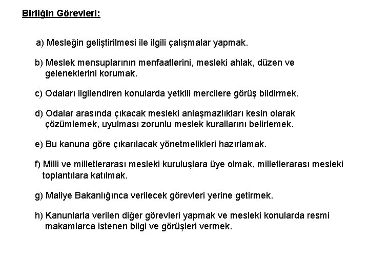 Birliğin Görevleri: a) Mesleğin geliştirilmesi ile ilgili çalışmalar yapmak. b) Meslek mensuplarının menfaatlerini, mesleki