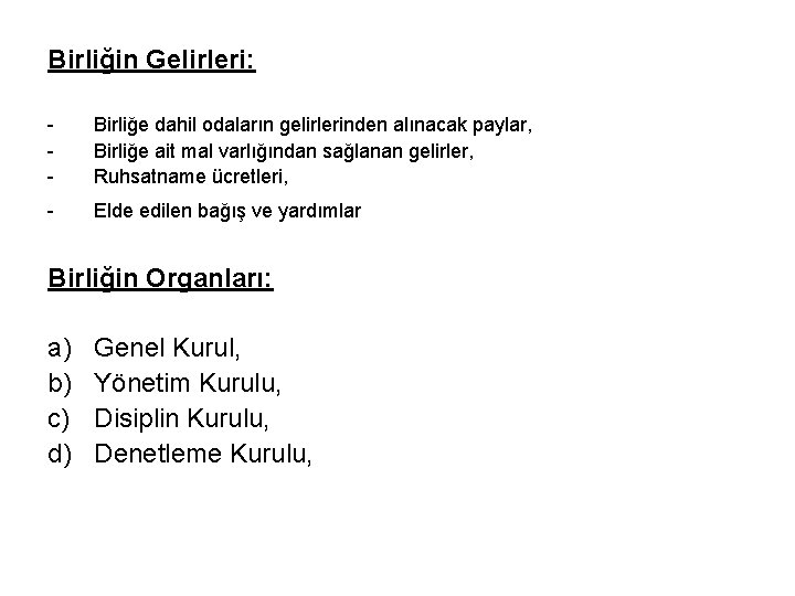 Birliğin Gelirleri: - Birliğe dahil odaların gelirlerinden alınacak paylar, Birliğe ait mal varlığından sağlanan