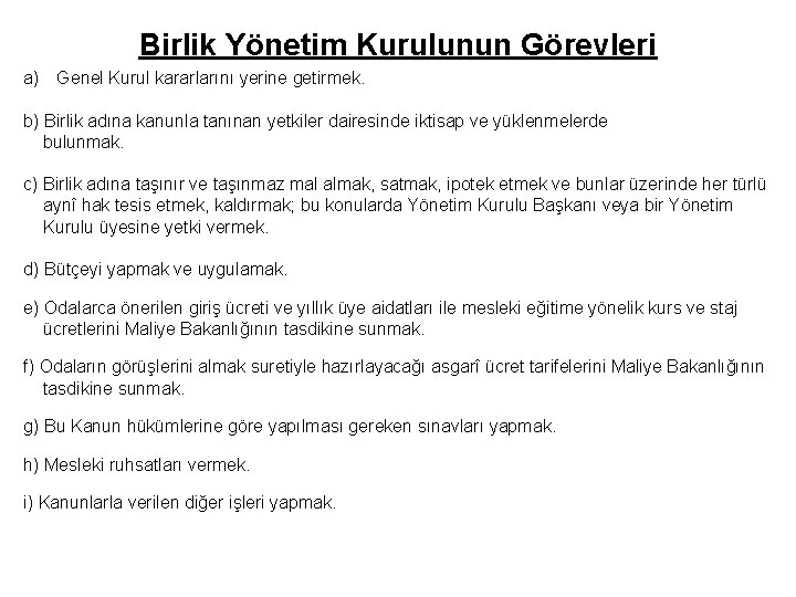 Birlik Yönetim Kurulunun Görevleri a) Genel Kurul kararlarını yerine getirmek. b) Birlik adına kanunla