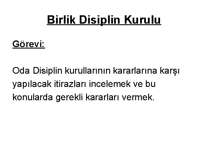 Birlik Disiplin Kurulu Görevi: Oda Disiplin kurullarının kararlarına karşı yapılacak itirazları incelemek ve bu