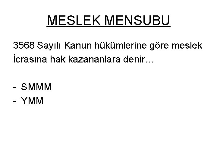 MESLEK MENSUBU 3568 Sayılı Kanun hükümlerine göre meslek İcrasına hak kazananlara denir… - SMMM