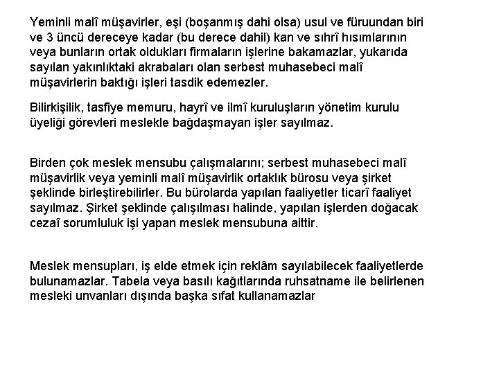 Yeminli malî müşavirler, eşi (boşanmış dahi olsa) usul ve füruundan biri ve 3 üncü