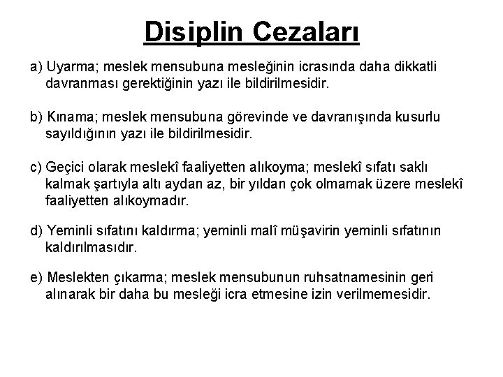 Disiplin Cezaları a) Uyarma; meslek mensubuna mesleğinin icrasında daha dikkatli davranması gerektiğinin yazı ile