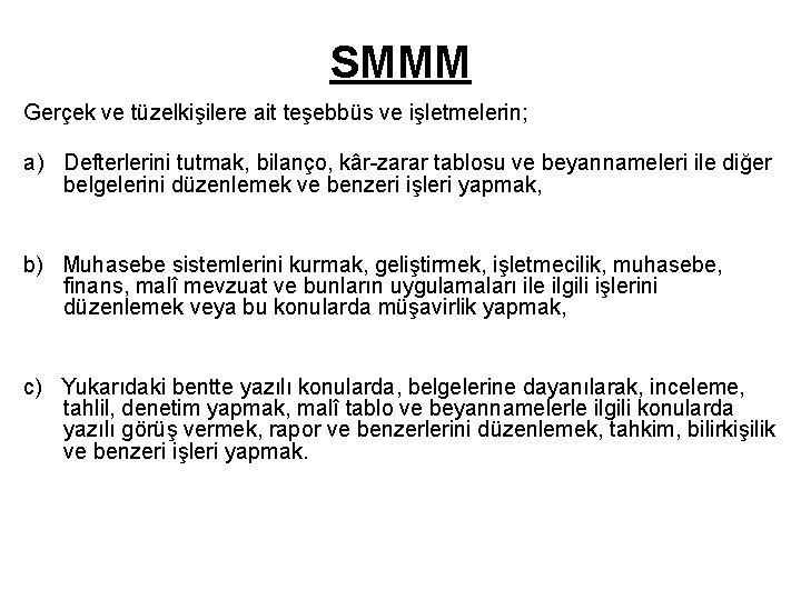 SMMM Gerçek ve tüzelkişilere ait teşebbüs ve işletmelerin; a) Defterlerini tutmak, bilanço, kâr-zarar tablosu