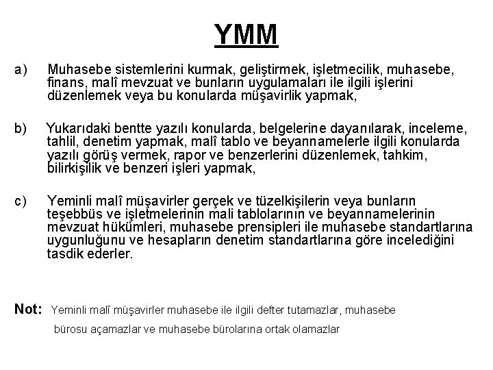 YMM a) Muhasebe sistemlerini kurmak, geliştirmek, işletmecilik, muhasebe, finans, malî mevzuat ve bunların uygulamaları