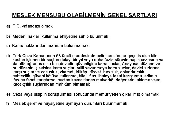 MESLEK MENSUBU OLABİLMENİN GENEL ŞARTLARI a) T. C. vatandaşı olmak b) Medenî hakları kullanma