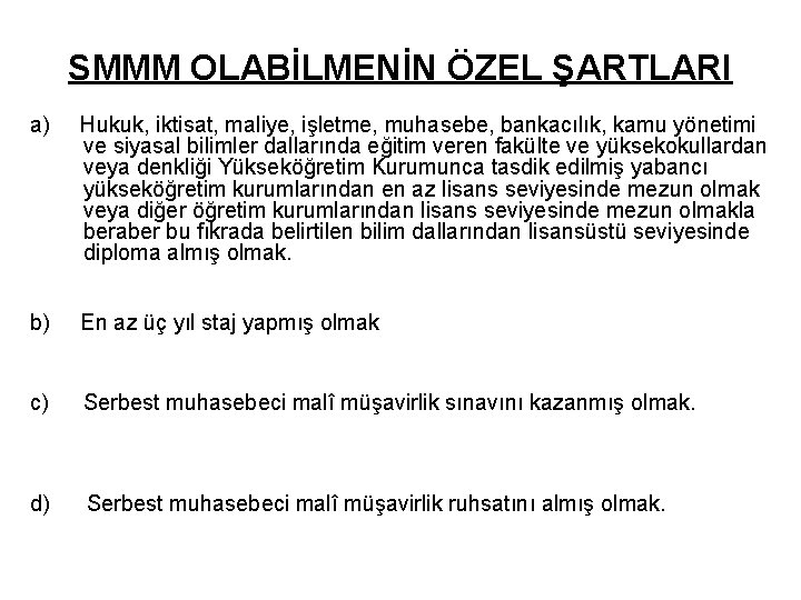 SMMM OLABİLMENİN ÖZEL ŞARTLARI a) Hukuk, iktisat, maliye, işletme, muhasebe, bankacılık, kamu yönetimi ve