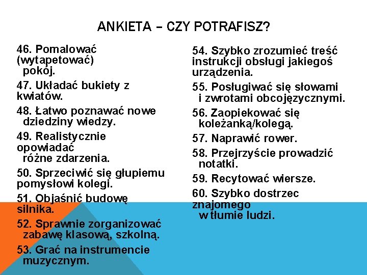 ANKIETA – CZY POTRAFISZ? 46. Pomalować (wytapetować) pokój. 47. Układać bukiety z kwiatów. 48.