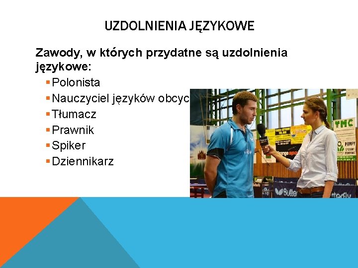 UZDOLNIENIA JĘZYKOWE Zawody, w których przydatne są uzdolnienia językowe: § Polonista § Nauczyciel języków