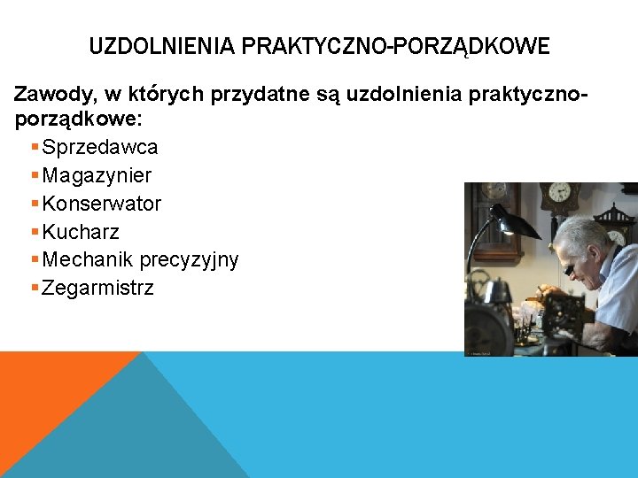 UZDOLNIENIA PRAKTYCZNO-PORZĄDKOWE Zawody, w których przydatne są uzdolnienia praktycznoporządkowe: § Sprzedawca § Magazynier §