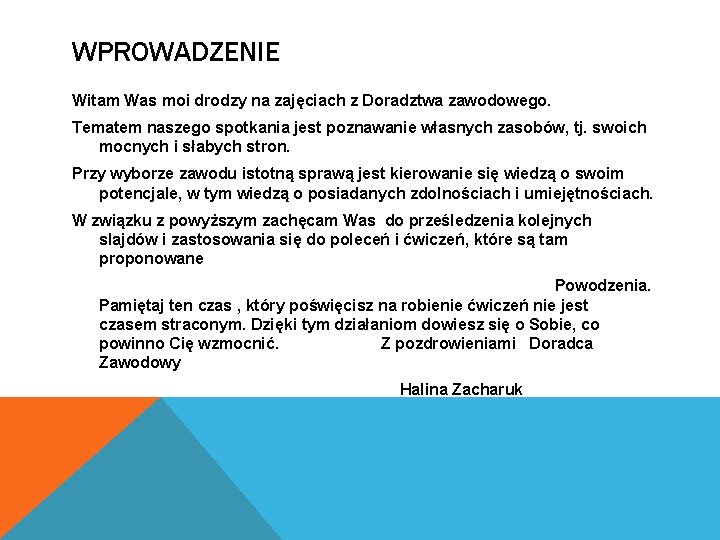 WPROWADZENIE Witam Was moi drodzy na zajęciach z Doradztwa zawodowego. Tematem naszego spotkania jest