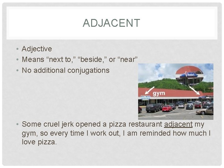 ADJACENT • Adjective • Means “next to, ” “beside, ” or “near” • No