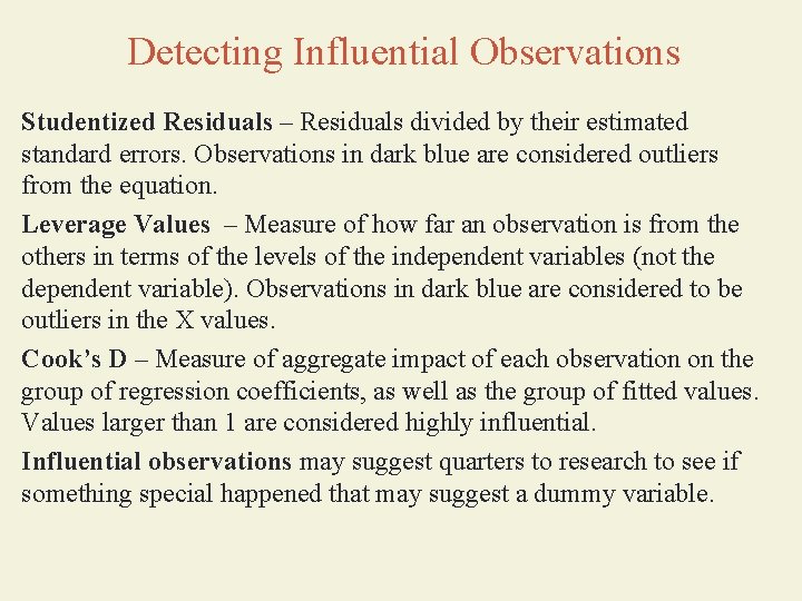 Detecting Influential Observations Studentized Residuals – Residuals divided by their estimated standard errors. Observations