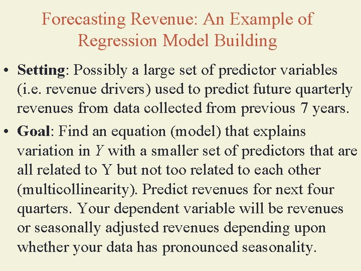 Forecasting Revenue: An Example of Regression Model Building • Setting: Possibly a large set