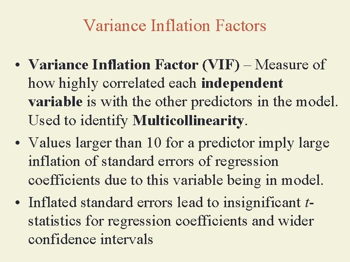 Variance Inflation Factors • Variance Inflation Factor (VIF) – Measure of how highly correlated