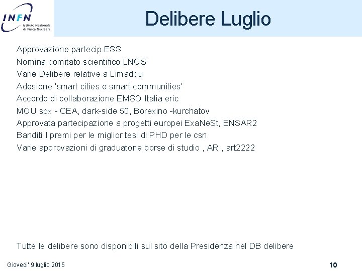 Delibere Luglio Approvazione partecip. ESS Nomina comitato scientifico LNGS Varie Delibere relative a Limadou