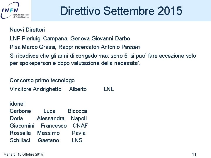 Direttivo Settembre 2015 Nuovi Direttori LNF Pierluigi Campana, Genova Giovanni Darbo Pisa Marco Grassi,