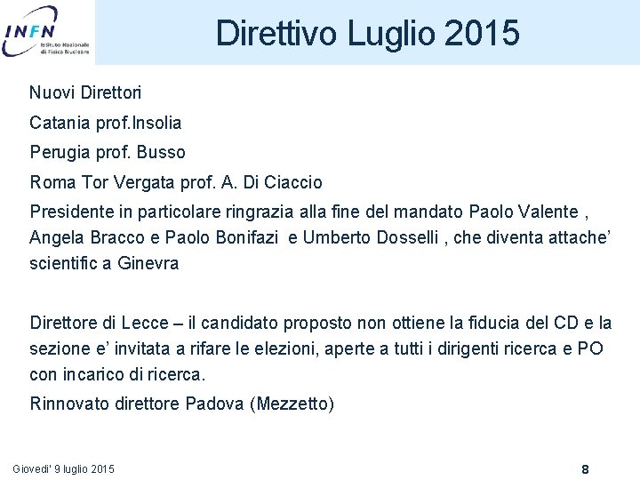 Direttivo Luglio 2015 Nuovi Direttori Catania prof. Insolia Perugia prof. Busso Roma Tor Vergata