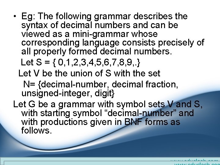 • Eg: The following grammar describes the syntax of decimal numbers and can • Eg: The following grammar describes the syntax of decimal numbers and can