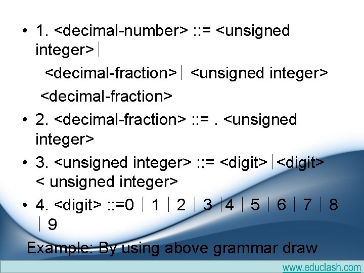 • 1. <decimal-number> : : = <unsigned integer>∣ <decimal-fraction>∣ <unsigned integer> <decimal-fraction> • • 1. <decimal-number> : : = <unsigned integer>∣ <decimal-fraction>∣ <unsigned integer> <decimal-fraction> •