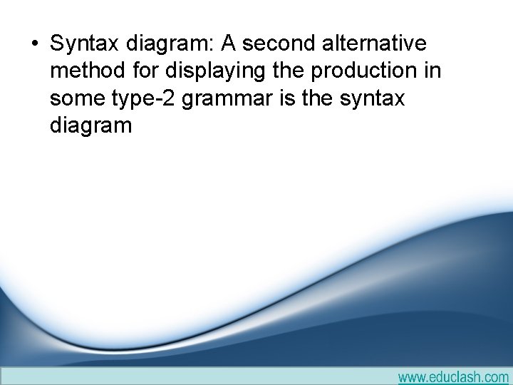 • Syntax diagram: A second alternative method for displaying the production in some • Syntax diagram: A second alternative method for displaying the production in some