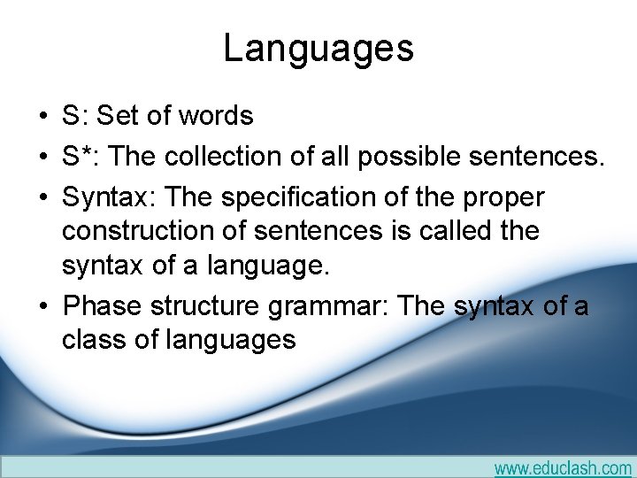 Languages • S: Set of words • S*: The collection of all possible sentences. Languages • S: Set of words • S*: The collection of all possible sentences.