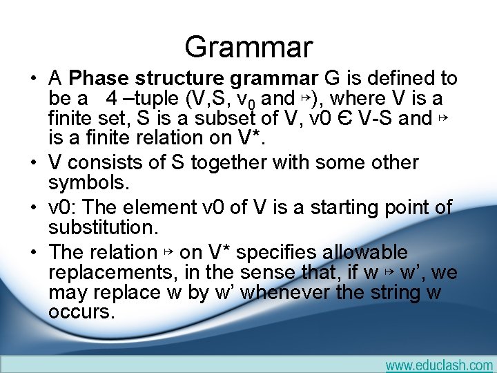 Grammar • A Phase structure grammar G is defined to be a 4 –tuple Grammar • A Phase structure grammar G is defined to be a 4 –tuple