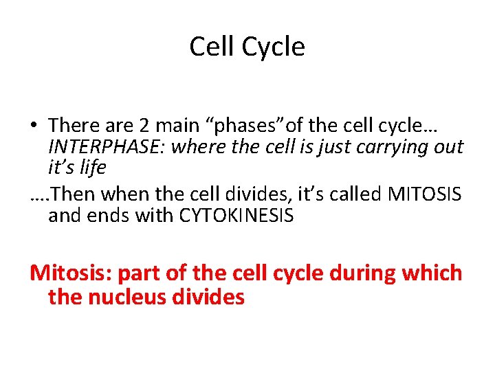 Cell Cycle • There are 2 main “phases”of the cell cycle… INTERPHASE: where the