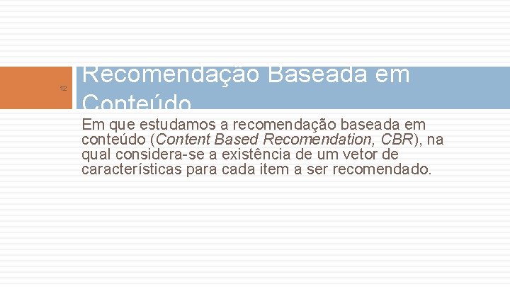 12 Recomendação Baseada em Conteúdo Em que estudamos a recomendação baseada em conteúdo (Content
