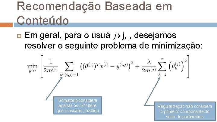 17 Recomendação Baseada em Conteúdo Em geral, para o usuário j, , desejamos resolver